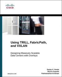 Using Trill, FabricPath, and VXLAN