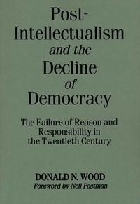 Post-intellectualism and the Decline of Democracy