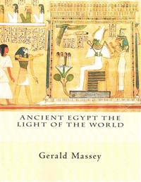 Ancient Egypt the Light of the World: Vol. 1 and 2