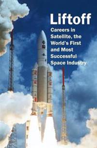 Liftoff: Careers in Satellite, the World's First and Most Successful Space Industry