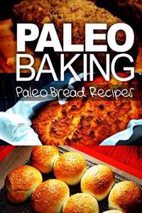 Paleo Baking - Paleo Bread Recipes - Amazing Truly Paleo-Friendly Bread Recipes