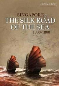 Singapore & The Silk Road of the Sea, 1300-1800