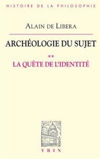 Archeologie Du Sujet: II La Quete de L'Identite