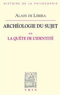 Archeologie Du Sujet: II La Quete de L'Identite