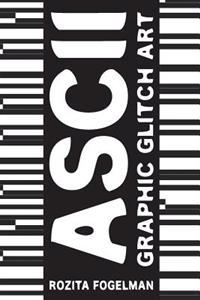 ASCII Graphic Glitch Art: Graphic Glitch Art - Technology + Art + Design