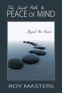 The Secret Path to Peace of Mind: Beyond the Known