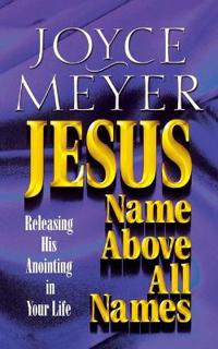 Jesus--Name Above All Names: Releasing His Anointing in Your Life