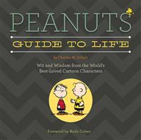 Peanuts Guide to Life: Wit and Wisdom from the World's Best-Loved Cartoon Characters