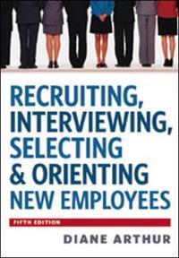 Recruiting, Interviewing, Selecting & Orienting New Employees