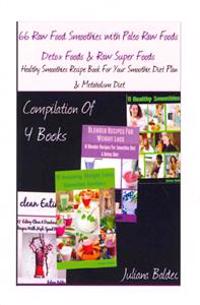 66 Raw Food Smoothies with Paleo Raw Foods, Detox Foods & Raw Super Foods: Healthy Smoothies Recipe Book for Your Smoothie Diet Plan & Metabolism Diet