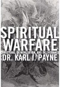 Spiritual Warfare: Christians, Demonization, and Deliverance