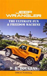 Jeep Wrangler the Ultimate Fun & Freedom Machine