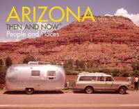 Arizona: Then and Now: People and Places