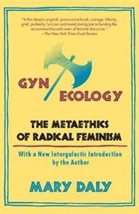 GYN/Ecology: The Metaethics of Radical Feminism
