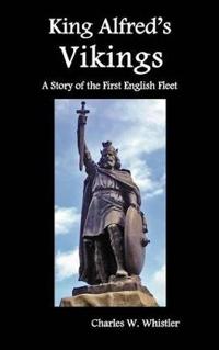 King Alfred's Vikings, a Story of the First English Fleet