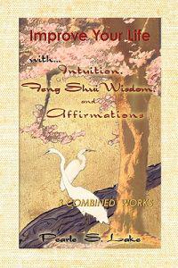 Improve Your Life with Intuition, Feng Shui Wisdom, and Affirmations