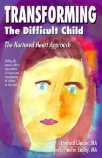 Transforming the Difficult Child: The Nurtured Heart Approach