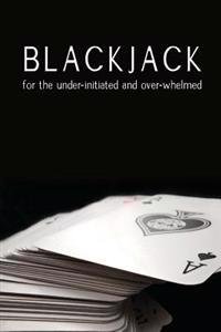 Blackjack for the Under-Initiated and Over-Whelmed