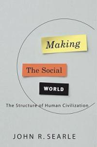 Making the Social World: The Structure of Human Civilization