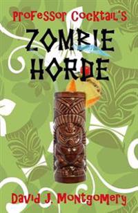 Professor Cocktail's Zombie Horde: Recipes for the World's Most Lethal Drink