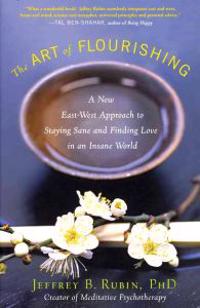 The Art of Flourishing: A New East-West Approach to Staying Sane and Finding Love in an Insane World