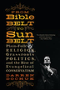 From Bible Belt to Sunbelt - Plain-Folk Religion, Grassroots Politics, and the Rise of Evangelical Conservatism