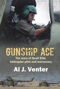 Gunship Ace: The Wars of Neall Ellis, Helicopter Pilot and Mercenary