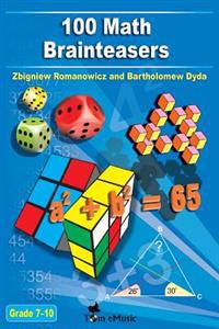 100 Math Brainteasers (Grade 7, 8, 9, 10). Arithmetic, Algebra and Geometry Brain Teasers, Puzzles, Games and Problems with Solutions: Math Olympiad C