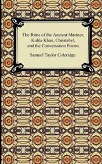 The Rime of the Ancient Mariner, Kubla Khan, Christabel, and the Conversation Poems
