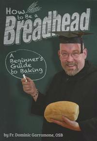 How to Be a Breadhead: A Beginner's Guide to Baking