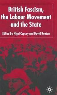 British Fascism, the Labour Movement and the State