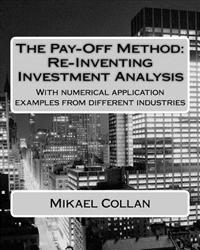 The Pay-Off Method: Re-Inventing Investment Analysis: With Numerical Application Examples from Different Industries