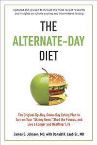 The Alternate-Day Diet: The Original Up-Day, Down-Day Eating Plan to Turn on Your 