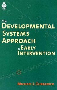 A Developmental Systems Approach to Early Intervention