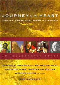 Journey to the Heart: Christian Contemplation Through the Centuries: An Illustrated Guide