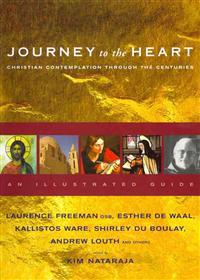 Journey to the Heart: Christian Contemplation Through the Centuries: An Illustrated Guide