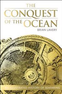 The Conquest of the Ocean: The Illustrated History of Seafaring