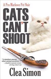 Cats Can't Shoot: A Pru Marlowe Pet Noir