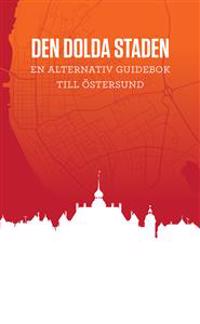 Den dolda staden : en alternativ guidebok till Östersund