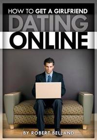 How to Get a Girlfriend Dating Online
