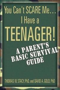 You Can't Scare Me...I Have a Teenager!: A Parent's Basic Survival Guide