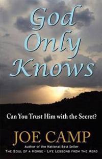 God Only Knows - Can You Trust Him with the Secret?