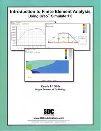 Introduction to Finite Element Analysis Using Creo Simulation 1.0