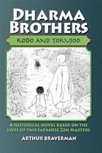 Dharma Brothers Kodo and Tokujoo: A Historical Novel Based on the Lives of Two Japanese Zen Masters