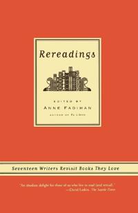 Rereadings: Seventeen Writers Revisit Books They Love