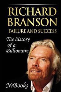 Richard Branson Failure and Success: The History of a Billionaire