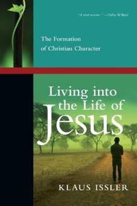 Living Into the Life of Jesus: The Formation of Christian Character