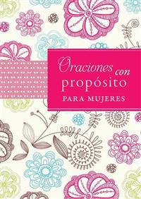Oraciones Con Proposito Para Mujeres = Prayers with Purpose for Women