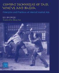 Combat Techniques of Tai Ji, Xing Yi, and BA Gua