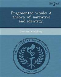 Fragmented whole: A theory of narrative and identity.